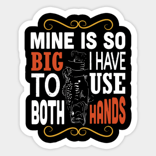 Mine is so big i have to use both hands Sticker